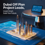 Buy Dubai Off Plan Project Leads: A Smart Investment for Real Estate Professionals