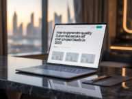 How to Generate Quality Dubai Real Estate Off Plan Project Leads in 2025
