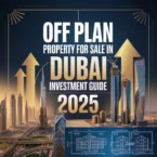 How to Find the Best Off Plan Property for Sale in Dubai in 2025